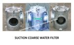 COARSE WATER FILTER AT THE INLET OF DAILY FRESH WATER PUMP, STRAIGHT SUCTION